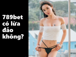 789bet có lừa đảo không