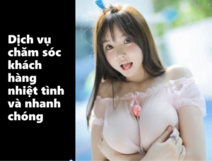 Dịch vụ chăm sóc khách hàng nhiệt tình và nhanh chóng