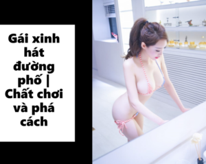 Gái xinh hát đường phố Chất chơi và phá cách