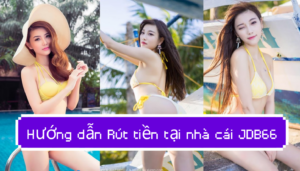 Hướng dẫn Rút tiền tại nhà cái JDB66