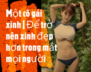 Một cô gái xinh Để trở nên xinh đẹp hơn trong mắt mọi người