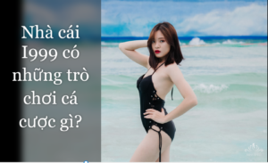 Nhà cái I999 có những trò chơi cá cược gì