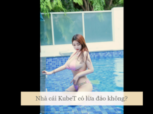 Nhà cái KubeT có lừa đảo không