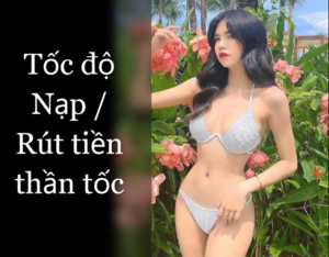 Tốc độ Nạp Rút tiền thần tốc