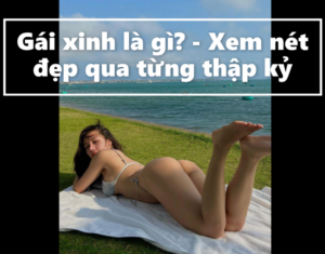 Gái xinh là gì - Xem nét đẹp qua từng thập kỷ